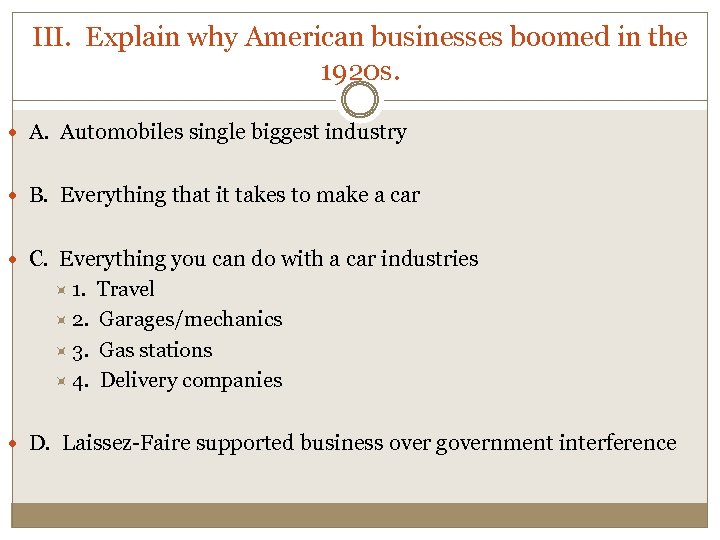 III. Explain why American businesses boomed in the 1920 s. A. Automobiles single biggest