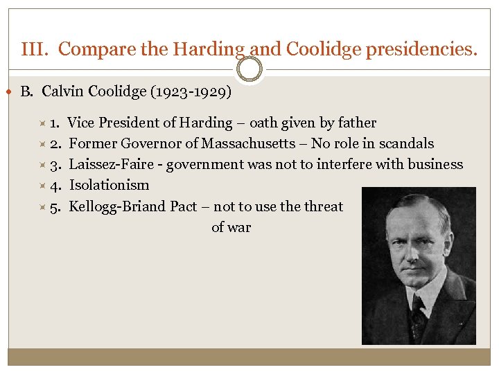 III. Compare the Harding and Coolidge presidencies. B. Calvin Coolidge (1923 -1929) 1. 2.