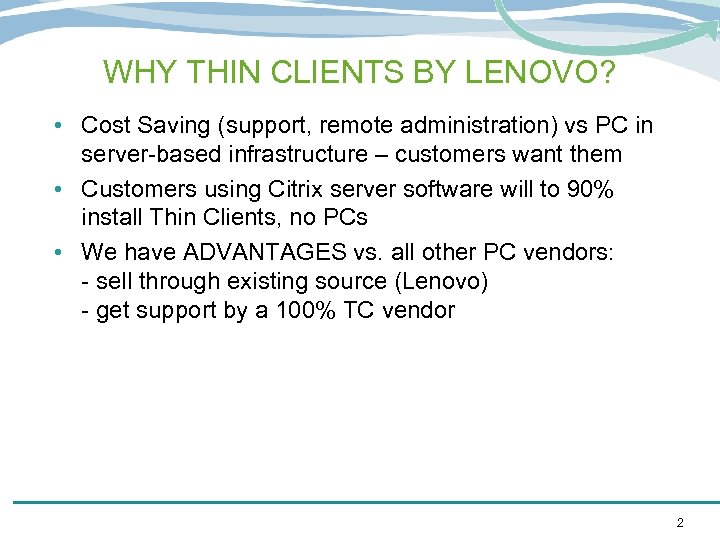 WHY THIN CLIENTS BY LENOVO? • Cost Saving (support, remote administration) vs PC in