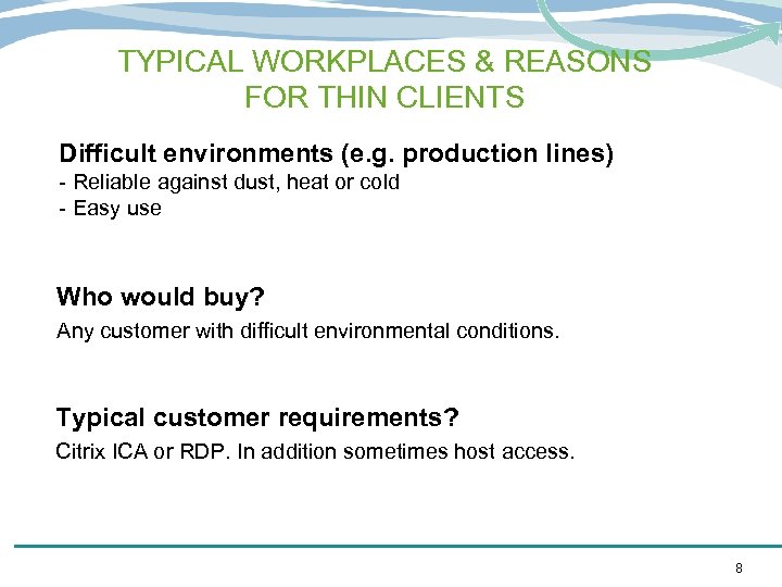TYPICAL WORKPLACES & REASONS FOR THIN CLIENTS Difficult environments (e. g. production lines) -