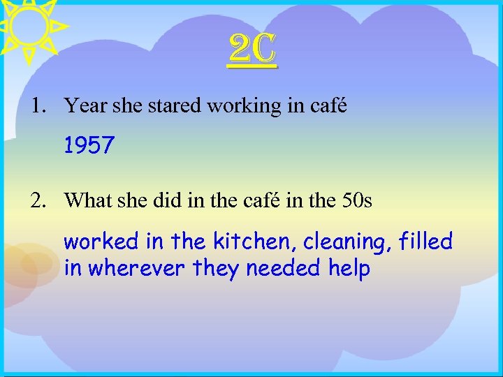 2 C 1. Year she stared working in café 1957 2. What she did