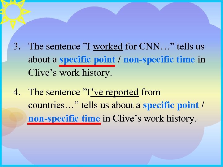 3. The sentence ”I worked for CNN…” tells us about a specific point /