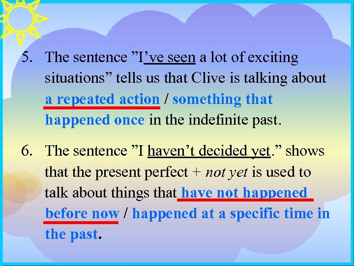 5. The sentence ”I’ve seen a lot of exciting situations” tells us that Clive