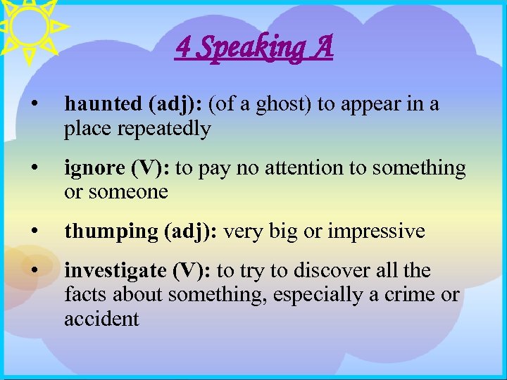 4 Speaking A • haunted (adj): (of a ghost) to appear in a place