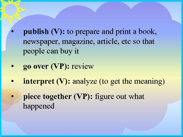  • publish (V): to prepare and print a book, newspaper, magazine, article, etc