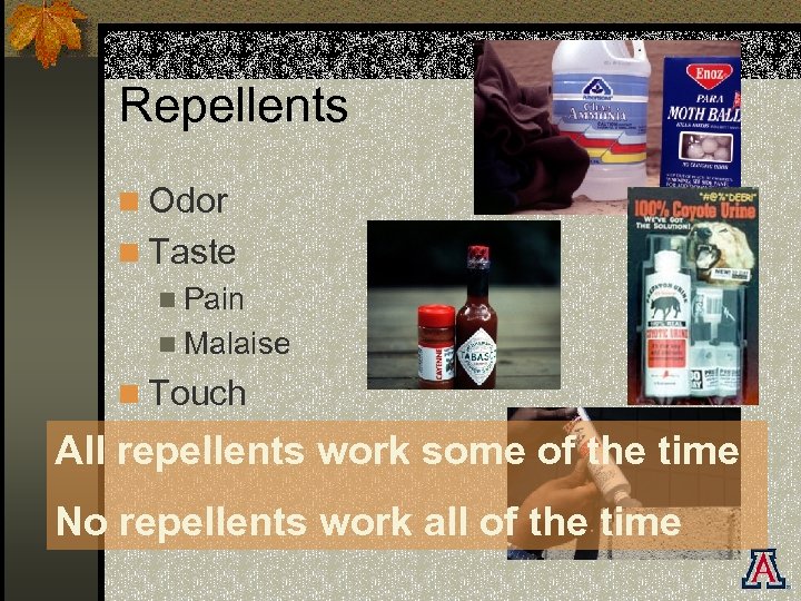 Repellents n Odor n Taste n Pain n Malaise n Touch All repellents work