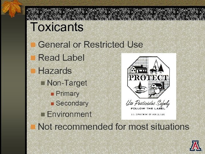 Toxicants n General or Restricted Use n Read Label n Hazards n Non-Target n