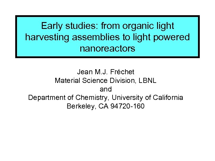 Early studies: from organic light harvesting assemblies to light powered nanoreactors Jean M. J.