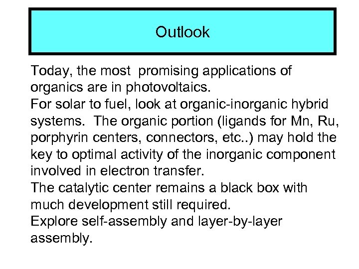 Outlook Today, the most promising applications of organics are in photovoltaics. For solar to