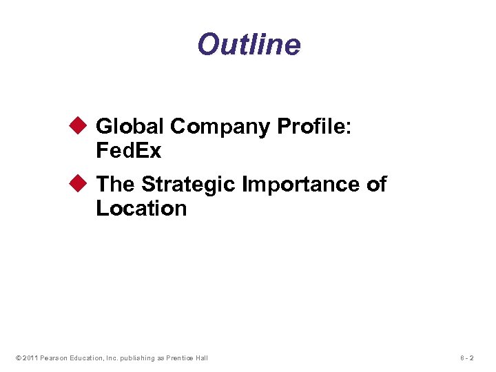 Outline u Global Company Profile: Fed. Ex u The Strategic Importance of Location ©