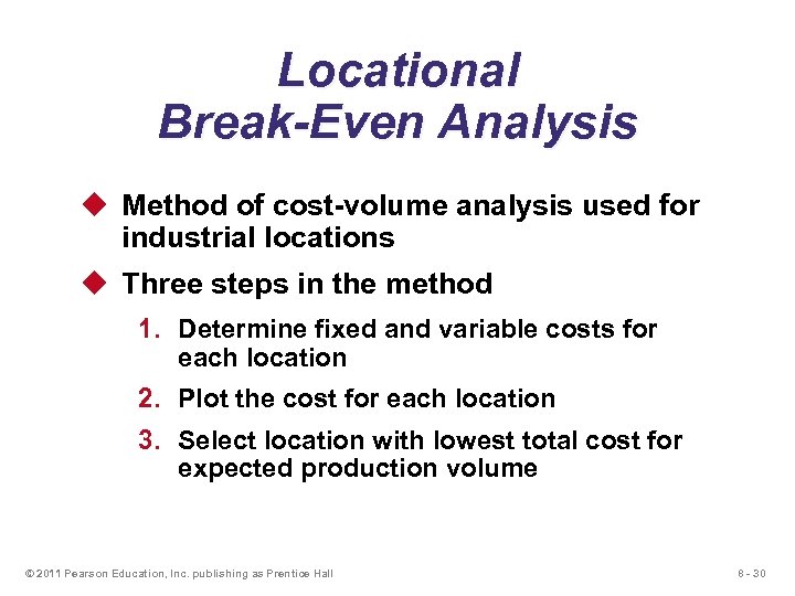 Locational Break-Even Analysis u Method of cost-volume analysis used for industrial locations u Three