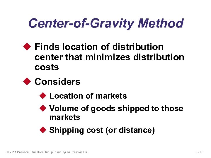 Center-of-Gravity Method u Finds location of distribution center that minimizes distribution costs u Considers