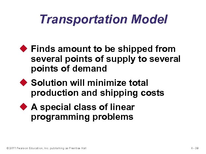 Transportation Model u Finds amount to be shipped from several points of supply to