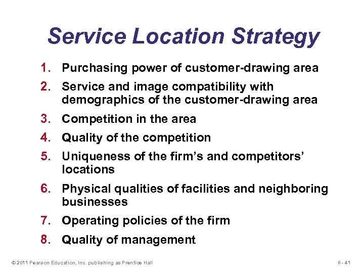 Service Location Strategy 1. Purchasing power of customer-drawing area 2. Service and image compatibility