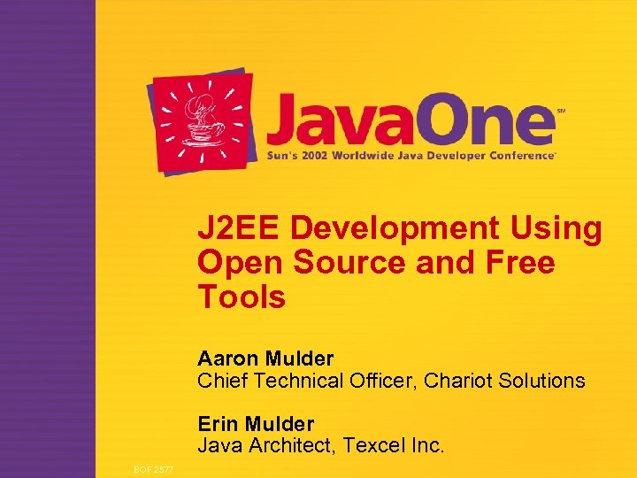 J 2 EE Development Using Open Source and Free Tools Aaron Mulder Chief Technical