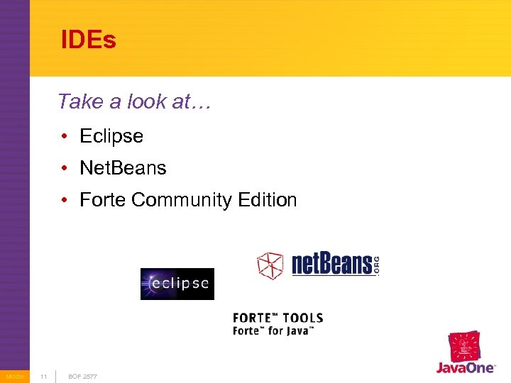 IDEs Take a look at… • Eclipse • Net. Beans • Forte Community Edition