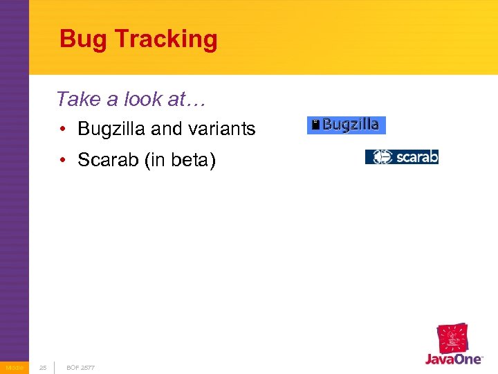 Bug Tracking Take a look at… • Bugzilla and variants • Scarab (in beta)