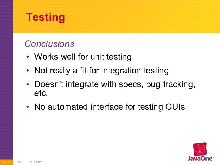 Testing Conclusions • Works well for unit testing • Not really a fit for