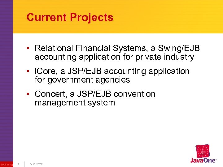 Current Projects • Relational Financial Systems, a Swing/EJB accounting application for private industry •