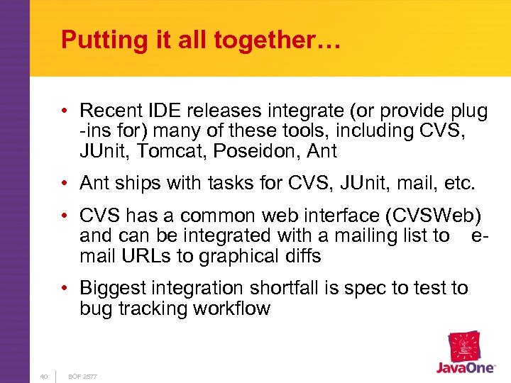 Putting it all together… • Recent IDE releases integrate (or provide plug -ins for)