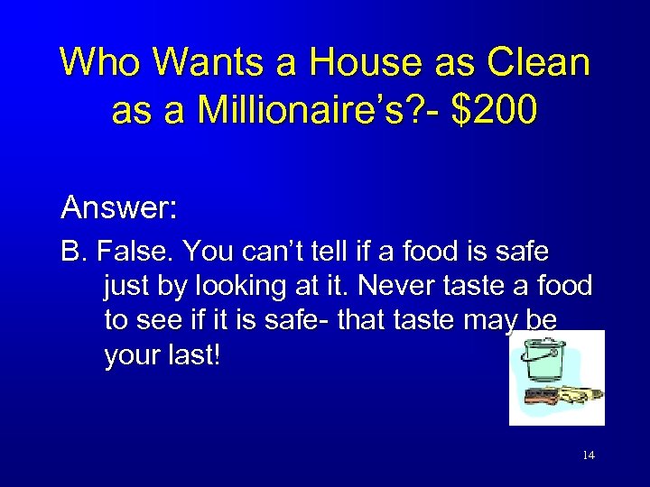 Who Wants a House as Clean as a Millionaire’s? - $200 Answer: B. False.