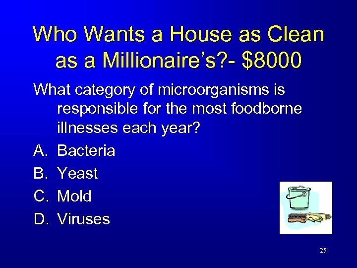 Who Wants a House as Clean as a Millionaire’s? - $8000 What category of
