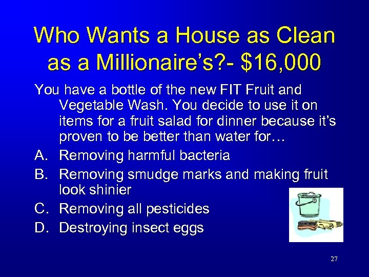 Who Wants a House as Clean as a Millionaire’s? - $16, 000 You have