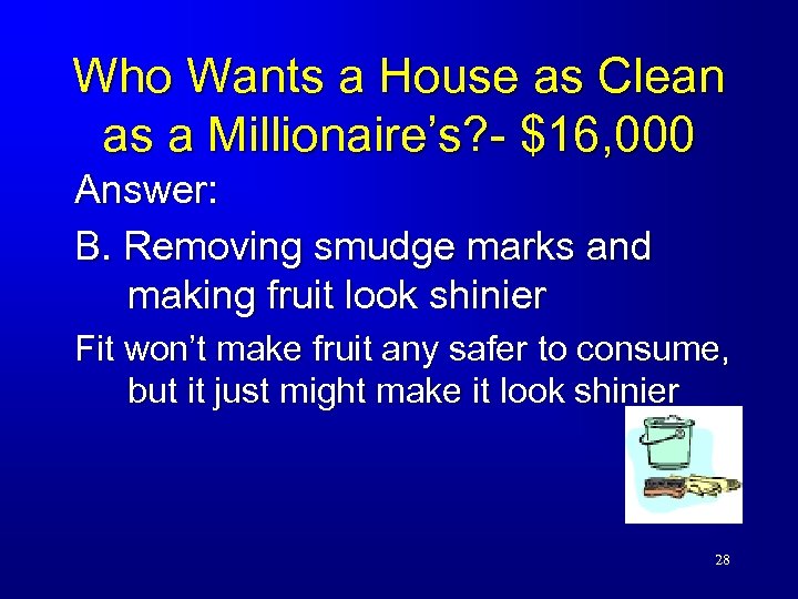 Who Wants a House as Clean as a Millionaire’s? - $16, 000 Answer: B.