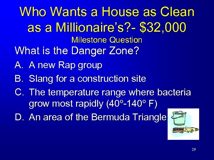 Who Wants a House as Clean as a Millionaire’s? - $32, 000 Milestone Question