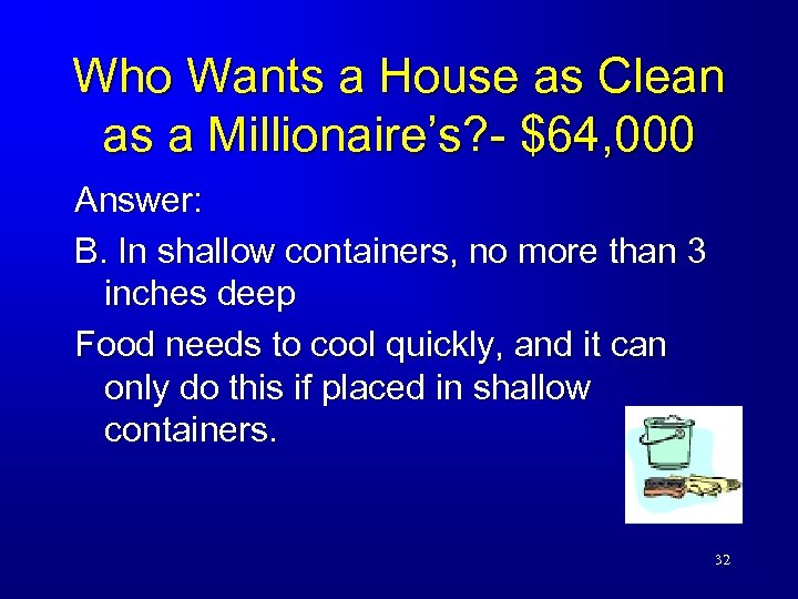 Who Wants a House as Clean as a Millionaire’s? - $64, 000 Answer: B.