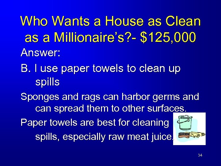 Who Wants a House as Clean as a Millionaire’s? - $125, 000 Answer: B.