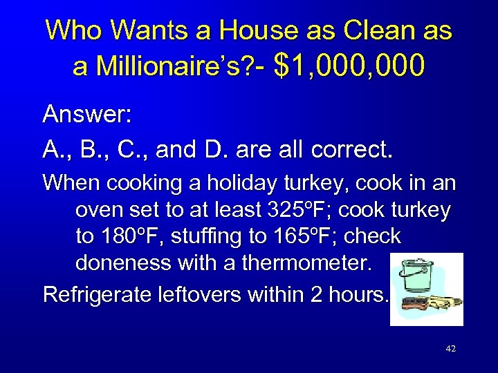 Who Wants a House as Clean as a Millionaire’s? - $1, 000 Answer: A.