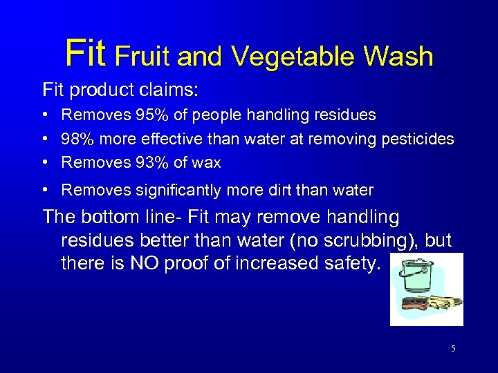 Fit Fruit and Vegetable Wash Fit product claims: • • • Removes 95% of