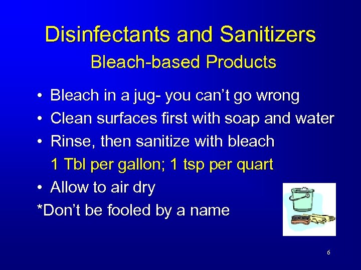 Disinfectants and Sanitizers Bleach-based Products • • • Bleach in a jug- you can’t