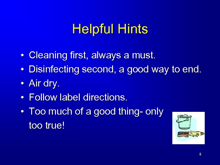 Helpful Hints • • • Cleaning first, always a must. Disinfecting second, a good