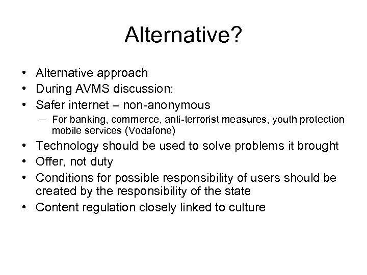 Alternative? • Alternative approach • During AVMS discussion: • Safer internet – non-anonymous –