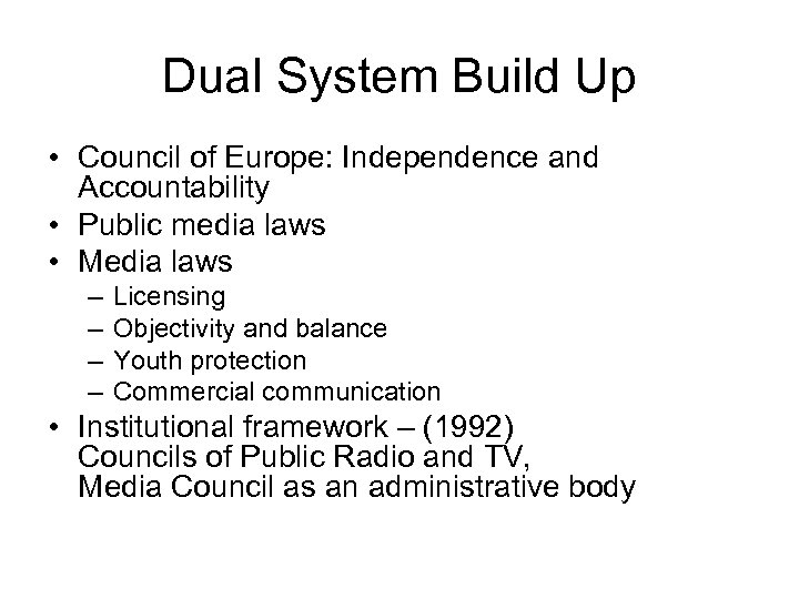 Dual System Build Up • Council of Europe: Independence and Accountability • Public media