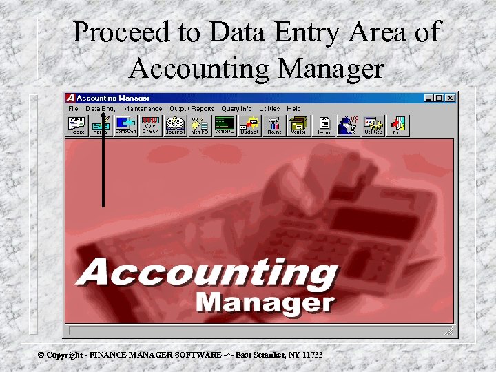 Proceed to Data Entry Area of Accounting Manager © Copyright - FINANCE MANAGER SOFTWARE