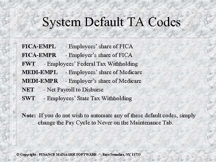 System Default TA Codes FICA-EMPL - Employees’ share of FICA-EMPR - Employer’s share of