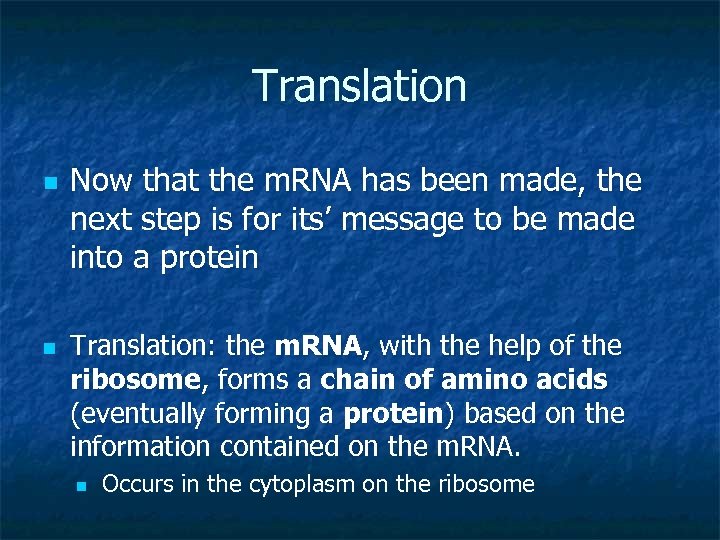 Translation n n Now that the m. RNA has been made, the next step