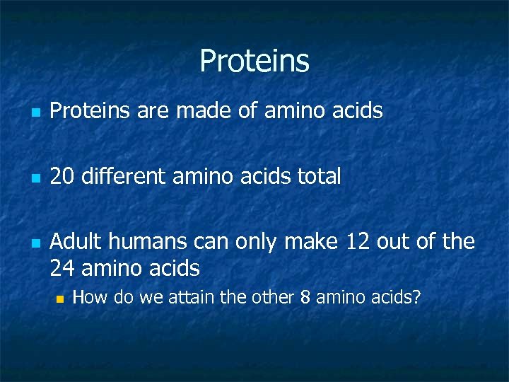 Proteins n Proteins are made of amino acids n 20 different amino acids total