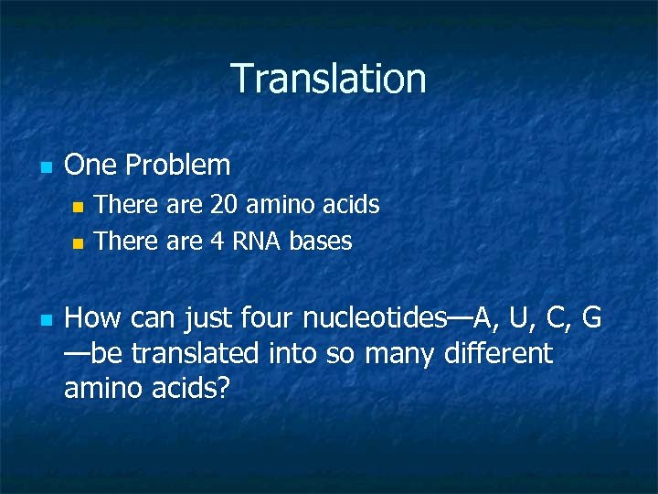 Translation n One Problem There are 20 amino acids n There are 4 RNA