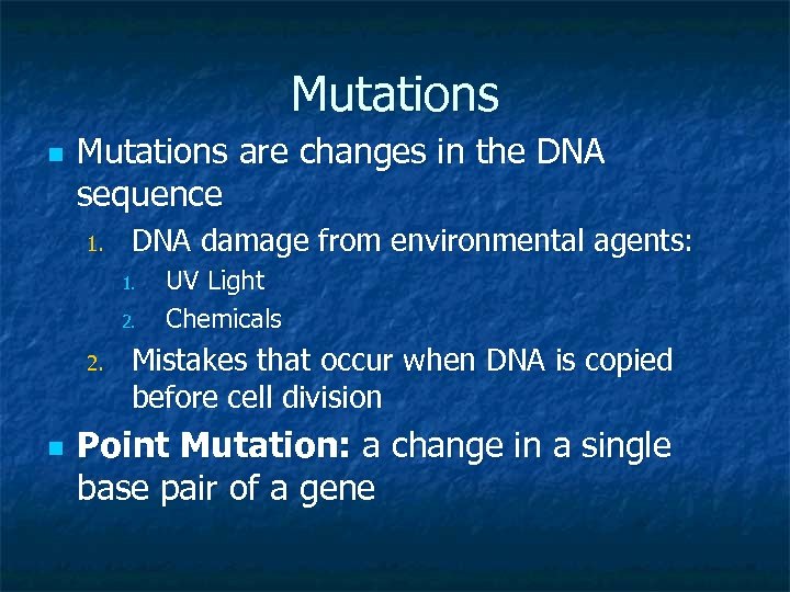 Mutations n Mutations are changes in the DNA sequence 1. DNA damage from environmental