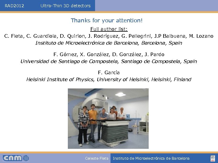 RAD 2012 Ultra-Thin 3 D detectors Thanks for your attention! Full author list: C.