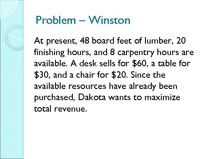 Problem – Winston At present, 48 board feet of lumber, 20 finishing hours, and