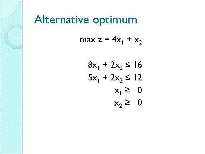 Alternative optimum max z = 4 x 1 + x 2 8 x 1