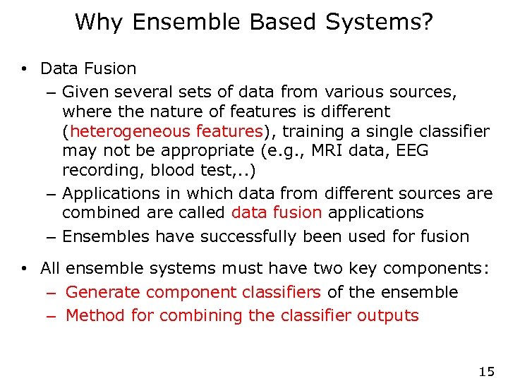 Why Ensemble Based Systems? • Data Fusion – Given several sets of data from