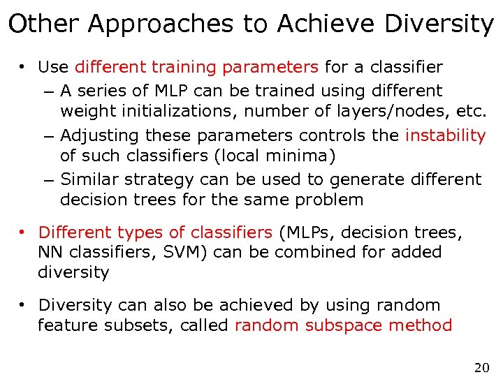Other Approaches to Achieve Diversity • Use different training parameters for a classifier –