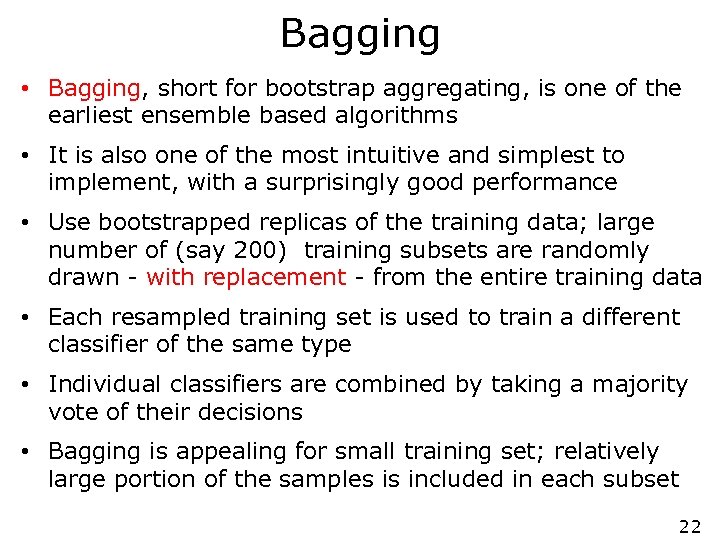 Bagging • Bagging, short for bootstrap aggregating, is one of the earliest ensemble based
