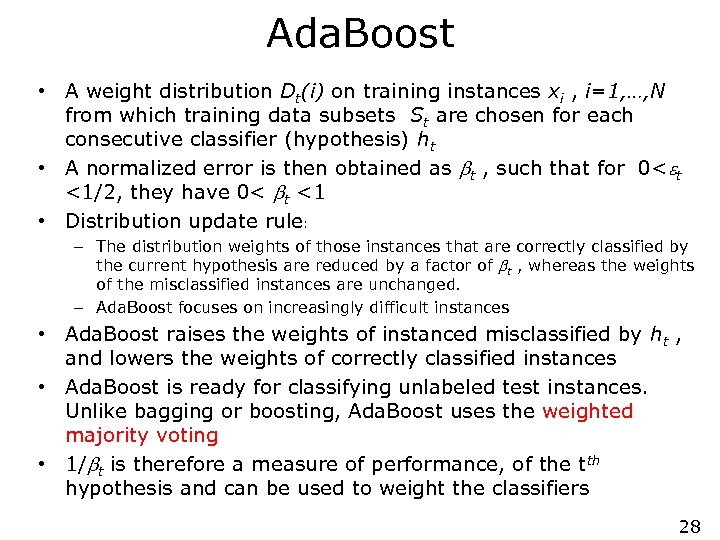 Ada. Boost • A weight distribution Dt(i) on training instances xi , i=1, …,